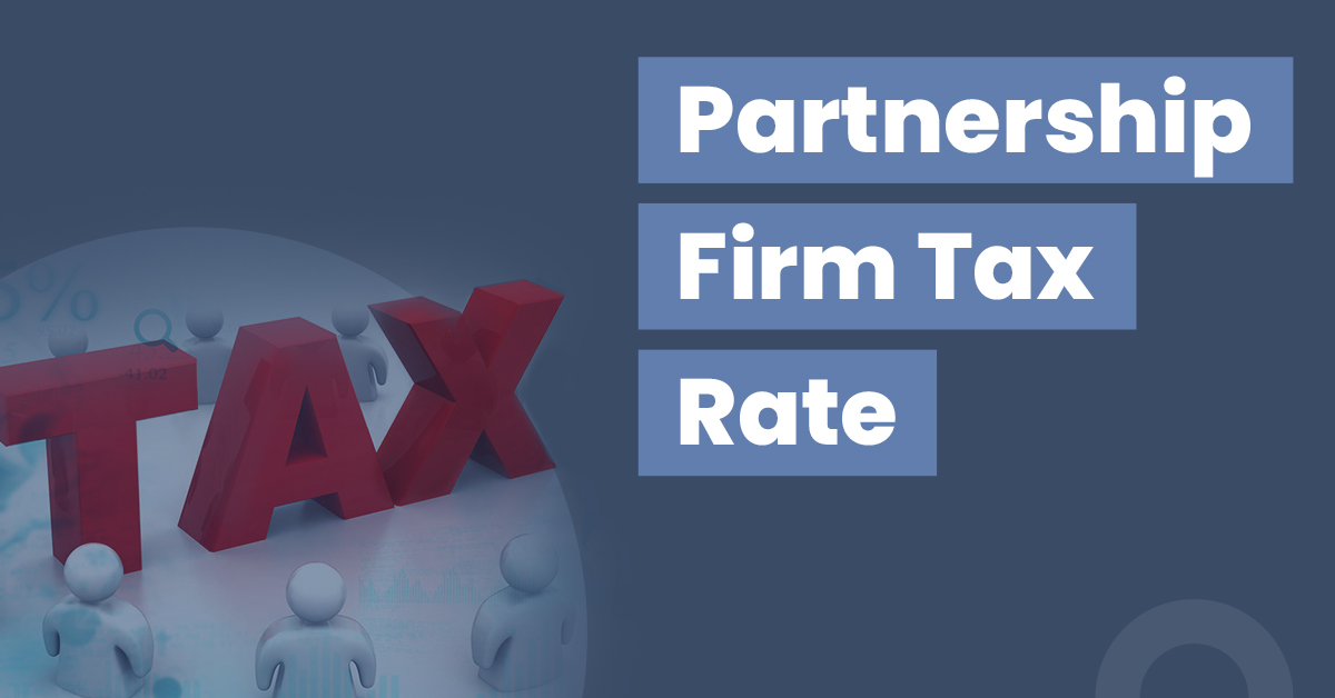 A Guide for Partnership Firm Tax Rate