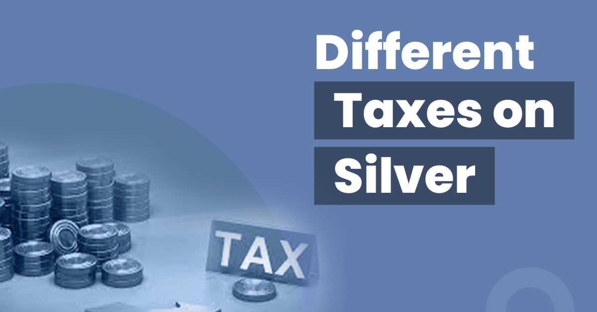 Check the Different Taxes on Silver in India