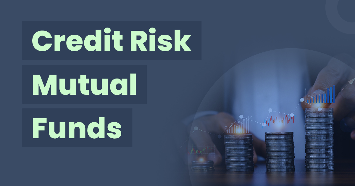 Credit Risk Mutual Funds: Meaning, Investment Process, and Who Should Invest 1 Credit Risk Mutual Funds
