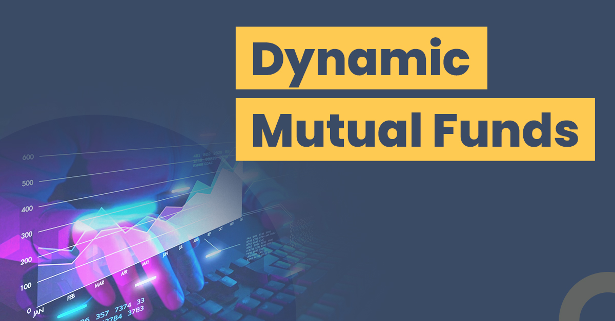Dynamic Mutual Funds - What are Dynamic Funds? Benefits, Risk &