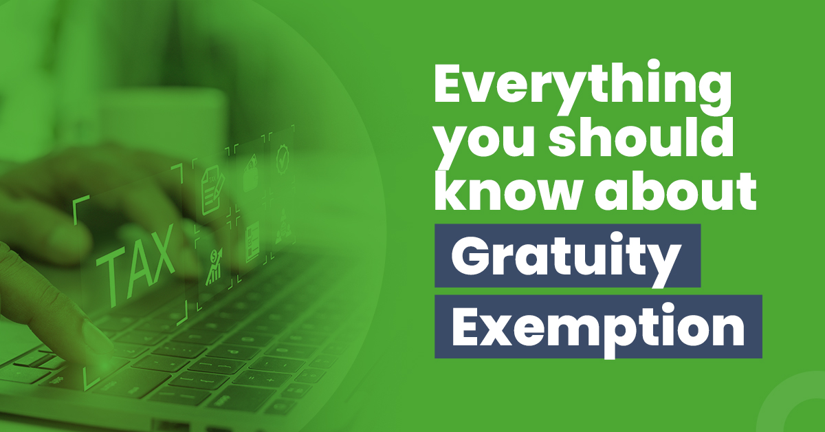 Everything you should know about gratuity exemption and their ta