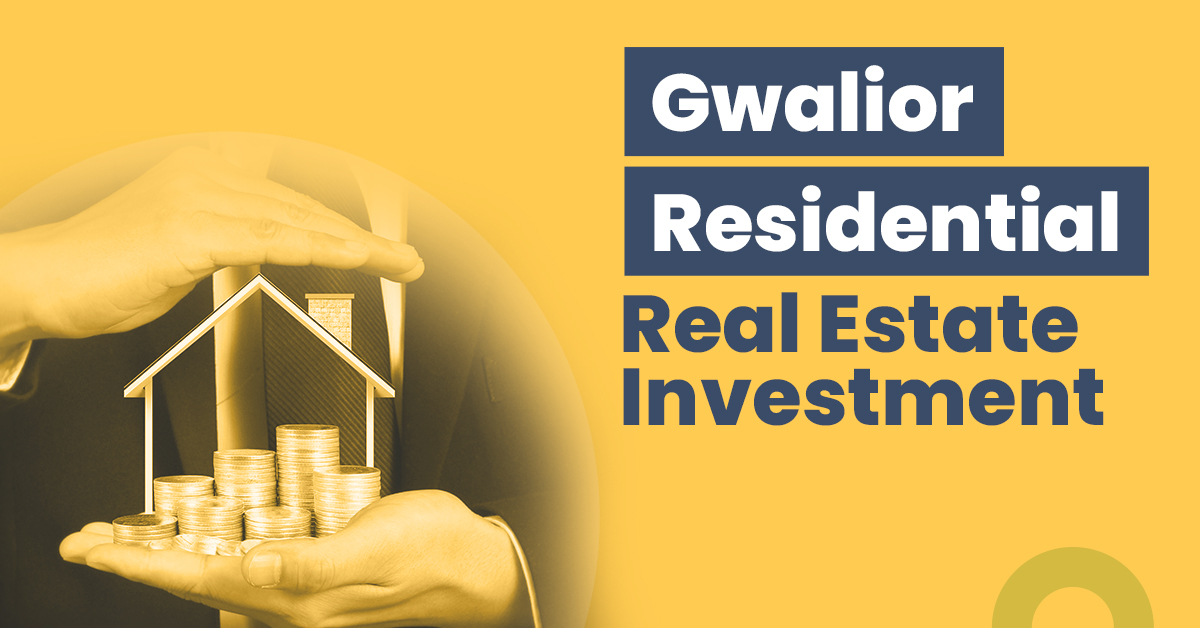 Gwalior Residential Real Estate Investment