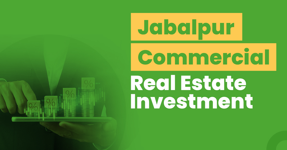 Guide for Jabalpur Commercial Real Estate Investment 1 Guide for Jabalpur Commercial Real Estate Investment