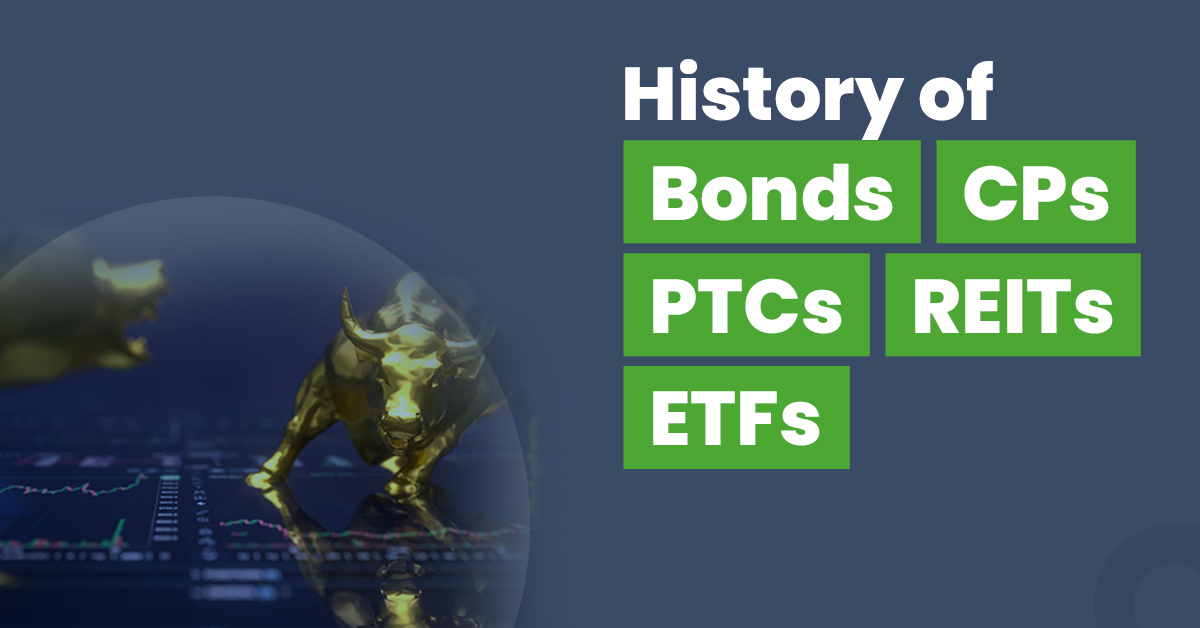 History of Bonds, CPs, PTCs, REITs and ETFs