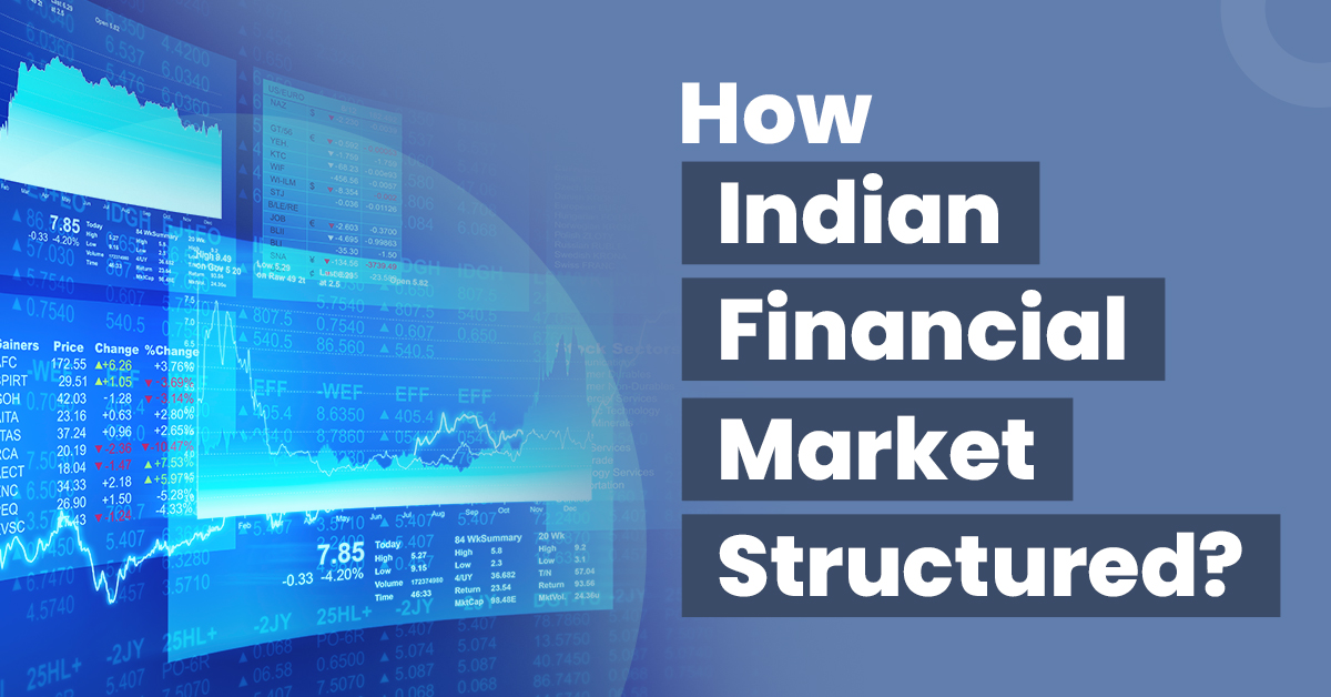 The Structure of Financial Markets in India 1 How Indian Financial Market is Structured?