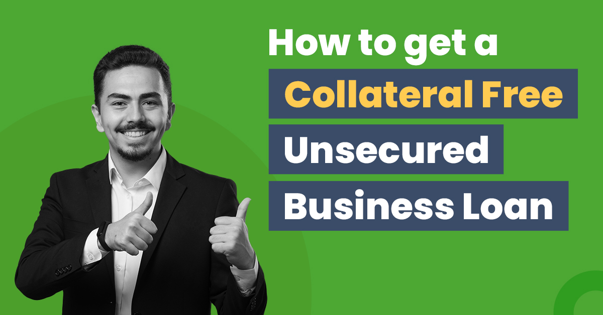 How to Get a Collateral Free Unsecured Business Loan?
