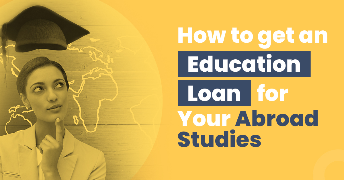 How to Get an Education Loan for Youe Studies Abroad?