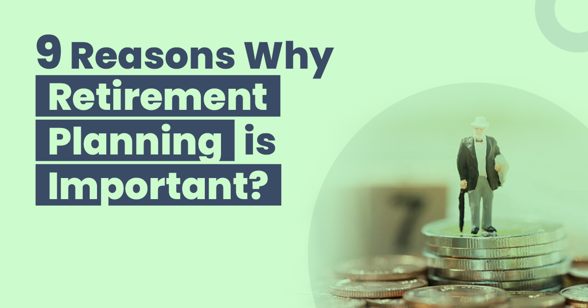 9 Reasons why Retirement Planning is Important