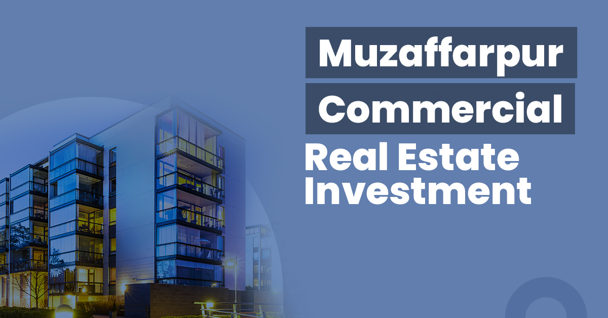 Commercial Real Estate Investment in Muzaffarpur