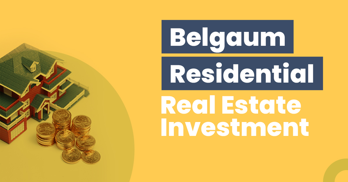 Guide for Belgaum Residential Real Estate Investment