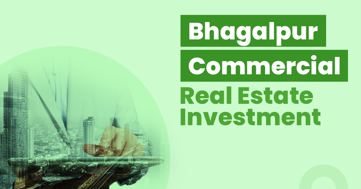 Guide for Bhagalpur Commercial Real Estate Investment