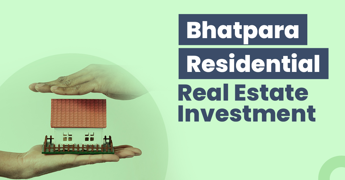 Guide For Bhatpara Residential Real Estate Investment  1 Guide for Bhatpara Residential Real Estate Investment Copy