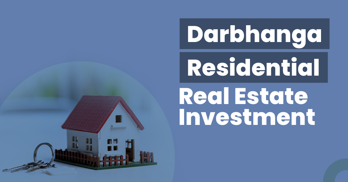 Guide for Darbhanga Residential Real Estate Investment  1 Guide for Darbhanga Residential Real Estate Investment