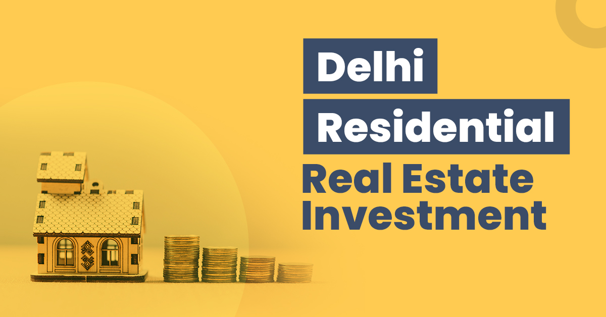 Guide for Delhi Residential Real Estate Investment