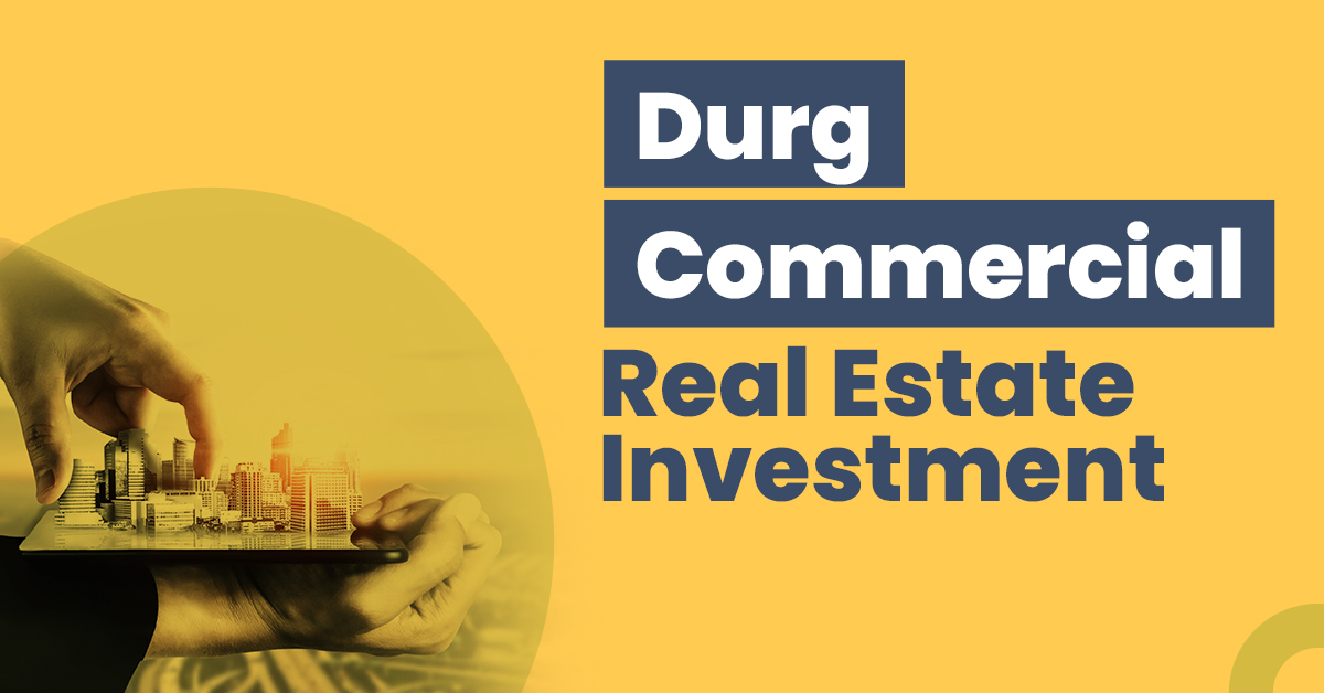 Guide for Durg Commercial Real Estate 1 Guide for Durg Commercial Real Estate Investment