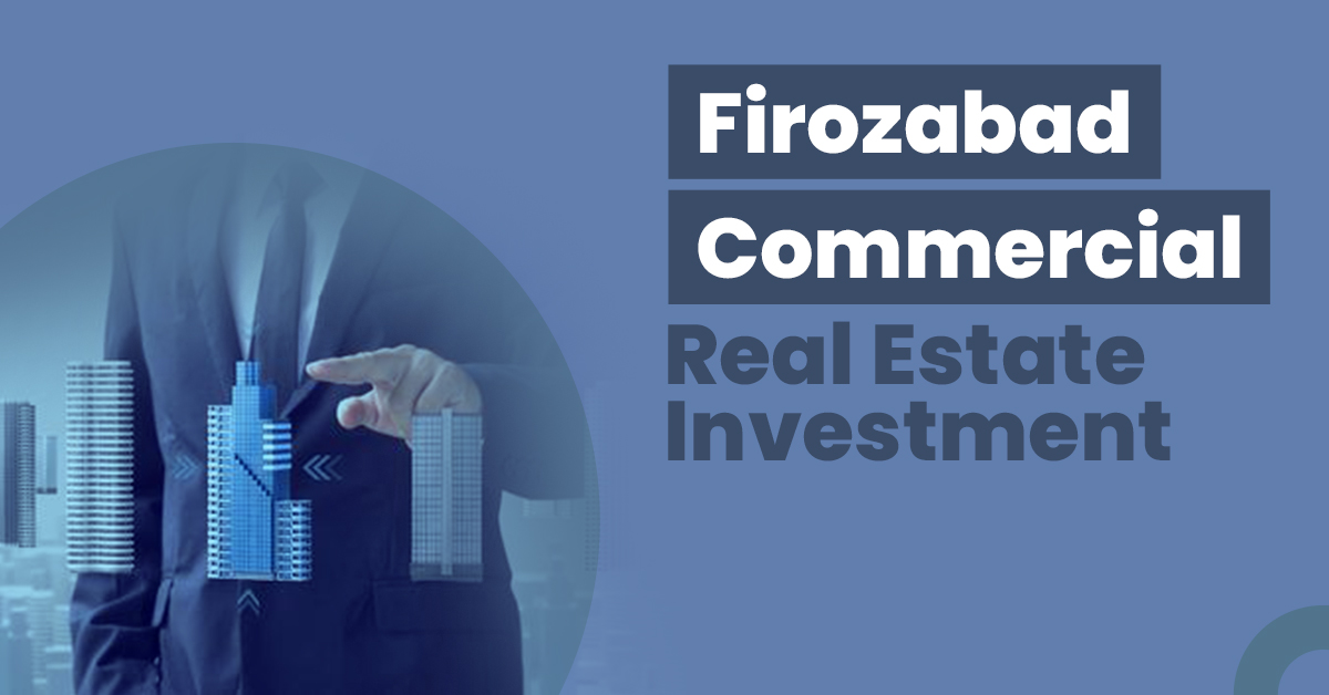 Guide for Firozabad Commercial Real Estate Investment Copy
