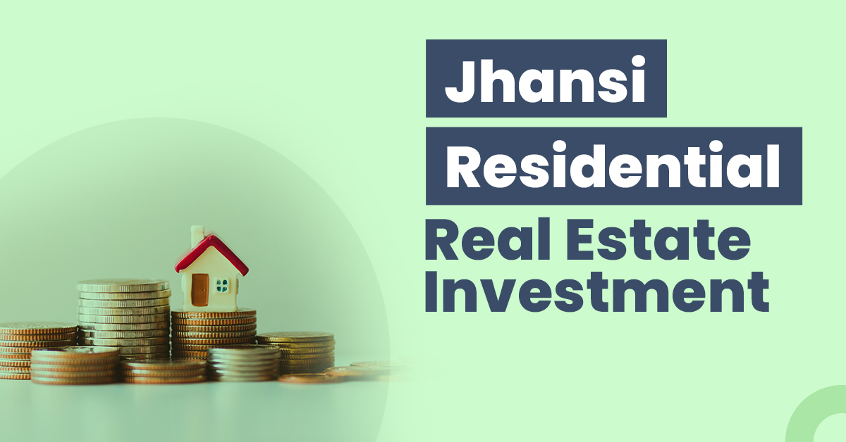 Guide for Jhansi Residential Real Estate Investment 1