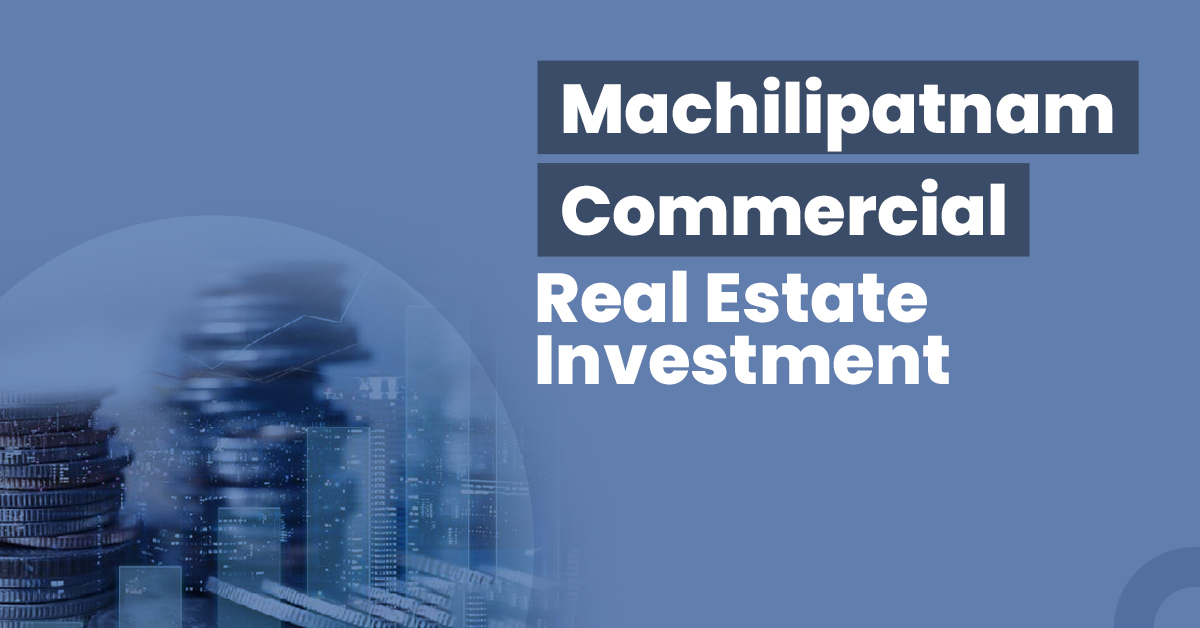 Machilipatnam Commercial Real Estate Investment