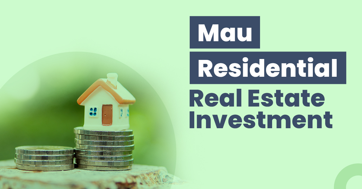 Guide for Mau Residential Real Estate Investment