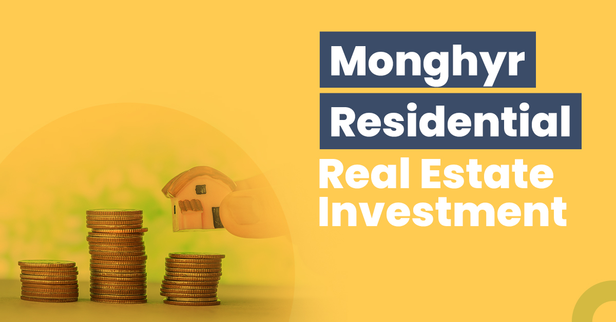 Guide for Monghyr Residential Real Estate Investment