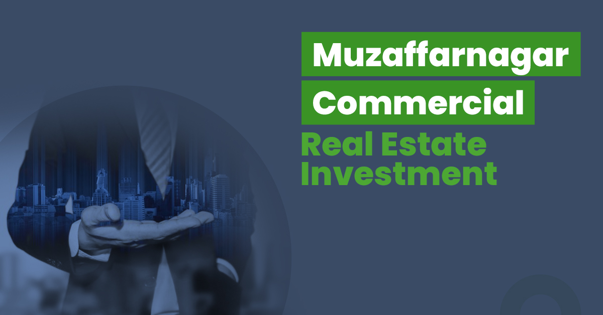 Commercial Real Estate Investment in Muzaffarnagar 1 Guide for Muzaffarnagar Commercial Real Estate Investment