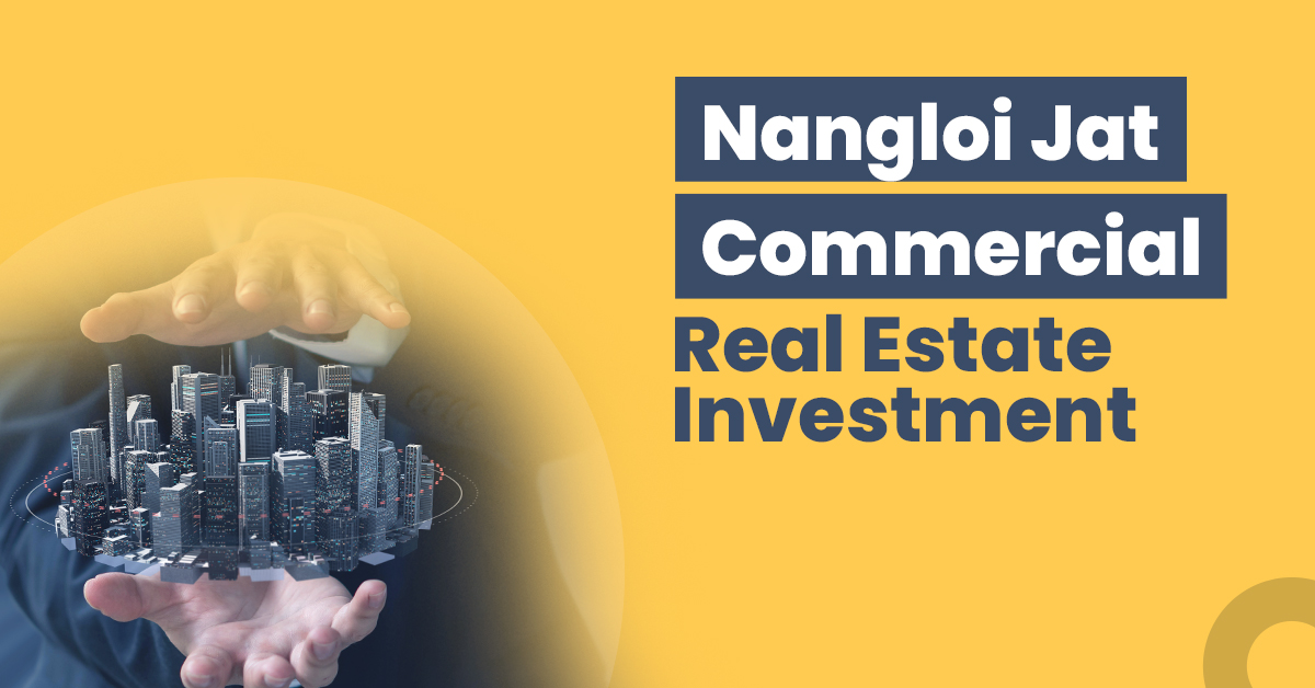 Guide for Nangloi Jat Commercial Real Estate Investment