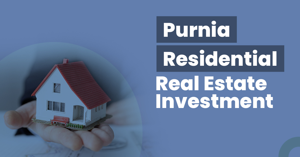 Guide for Purnia Residential Real Estate Investment