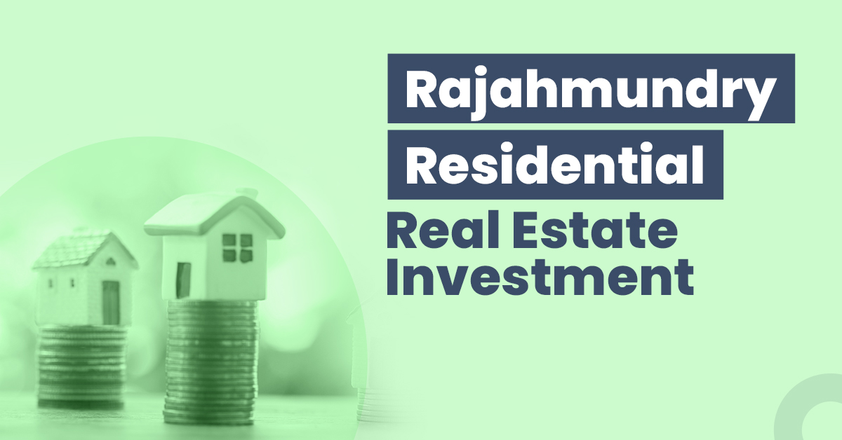 Guide for Rajahmundry Residential Real Estate Investment