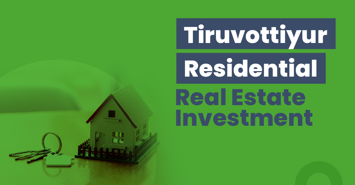 Guide for Tiruvottiyur Residential Real Estate Investment