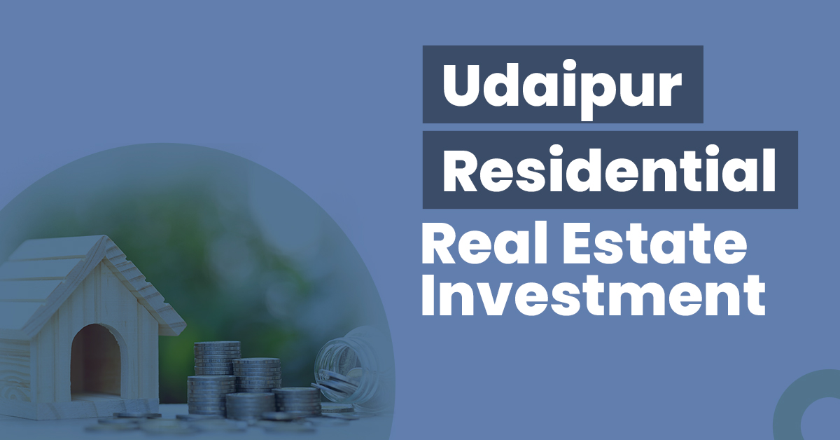 Guide for Udaipur Residential Real Estate Investment