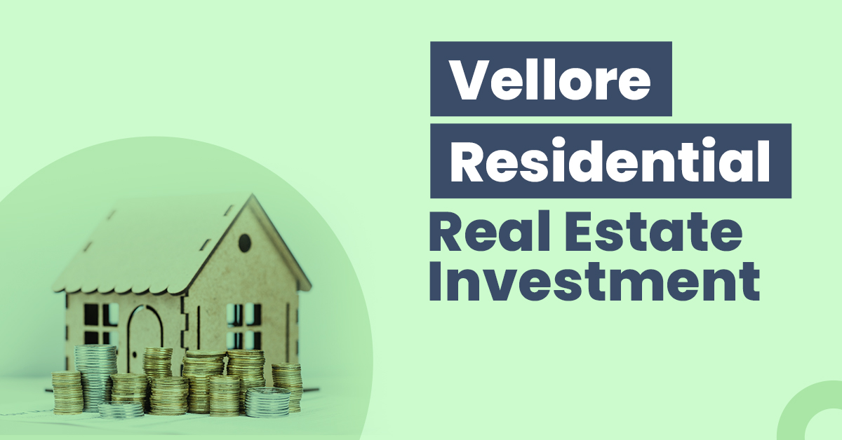 Guide for Vellore Residential Real Estate Investment