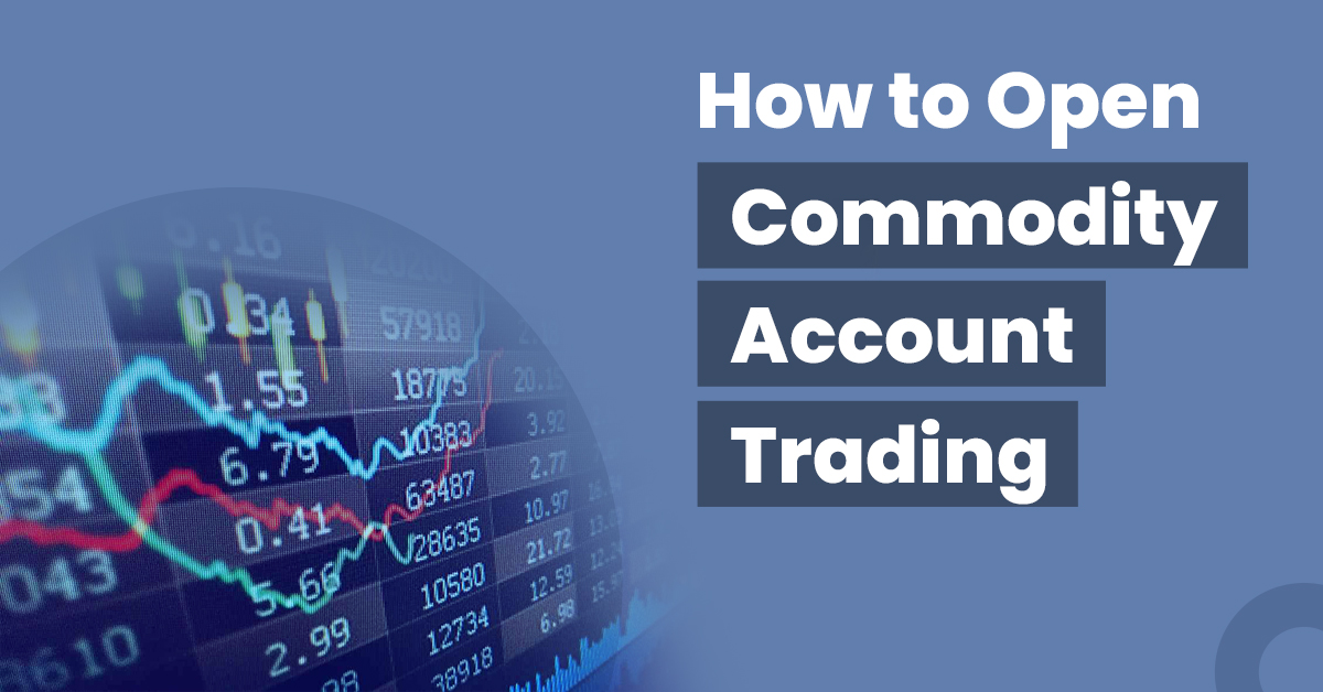 Learn how to open a commodity trading account