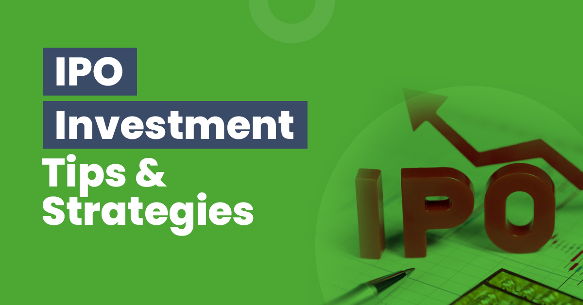 IPO Investment – Best Tips and Strategies 1 IPO investment Tips and Strategies