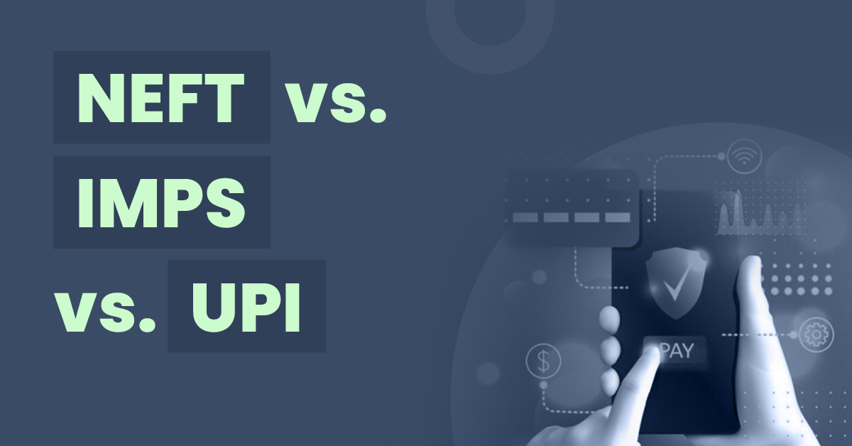 NEFT vs. IMPS vs. UPI