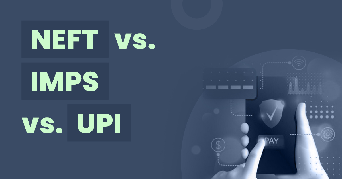 NEFT VS IMPS VS UPI 1 NEFT vs. IMPS vs. UPI