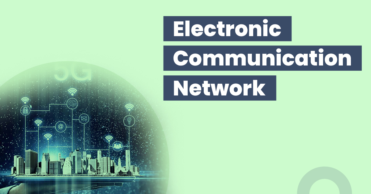 Read till the end to know everything about Electronic Communication Networks