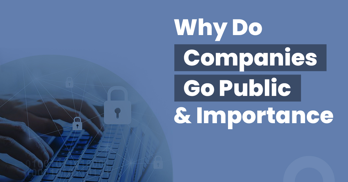 Why Do Companies Go Public and Importance