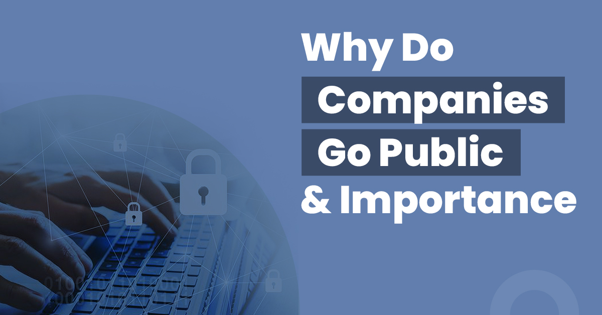 Why Do Companies Go Public and Its Importance 1 Why Do Companies Go Public and Importance