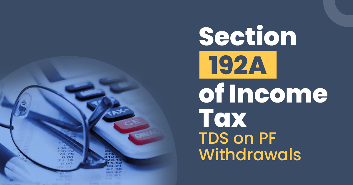 Section 192A Of Income Tax Act: TDS On Provident Fund Withdrawals 1 Section 192A of Income Tax Act