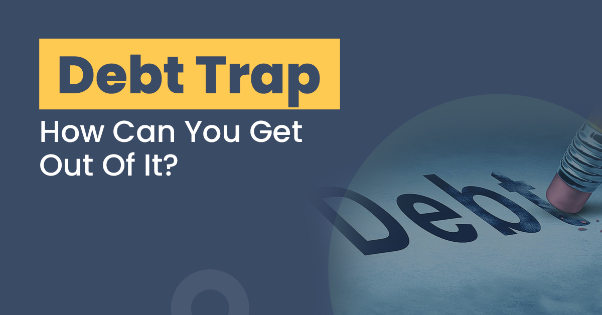 What is a Debt Trap and how can you get out of it?