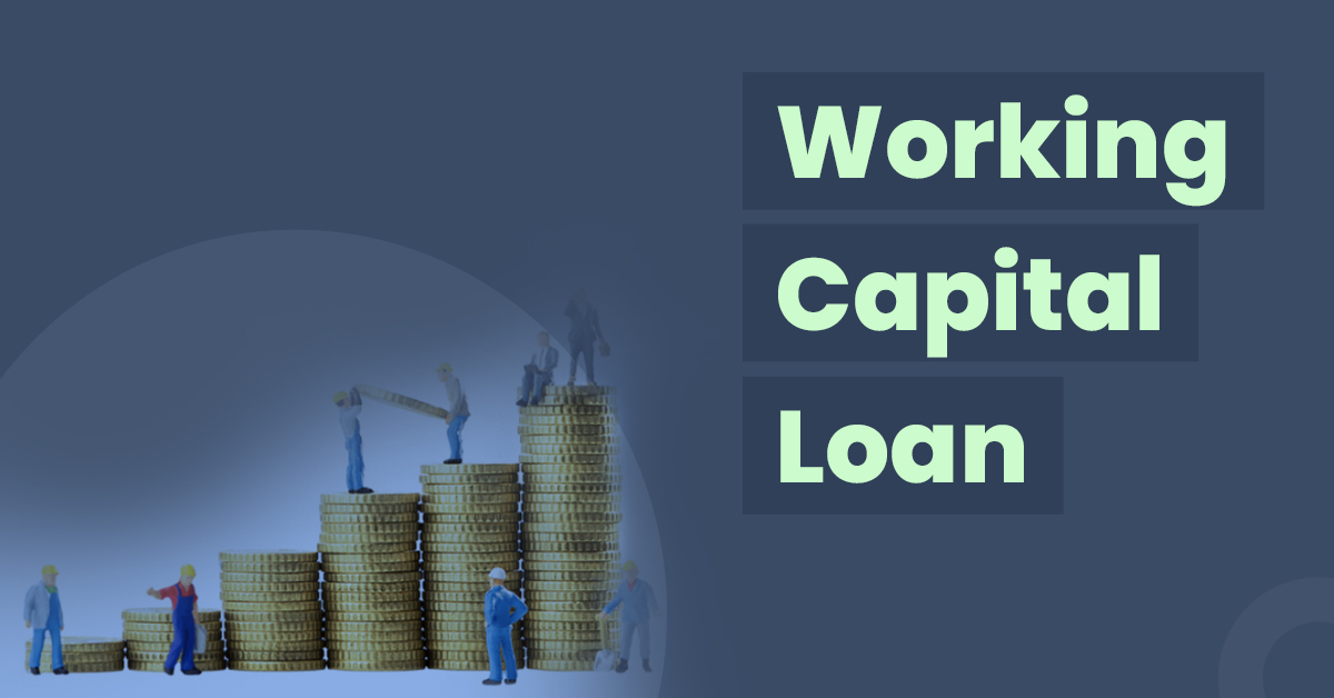 5 Must-Know Reasons to Avail a Working Capital Loan 1 Working Capital Loan